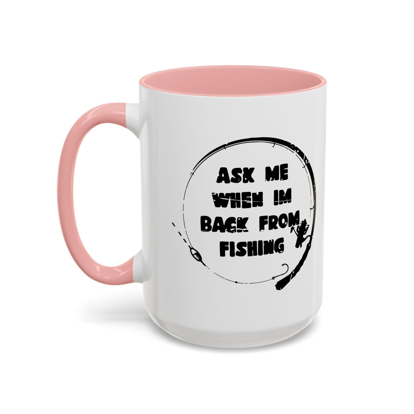 ASK MW WHEN IM BACK FROM FISHING Accent BiColor Funny Sarcastic Mug