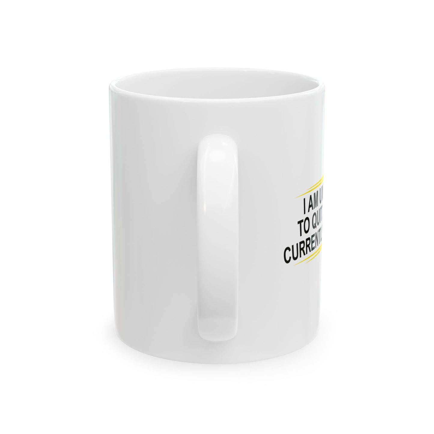 I AM UNABLE TO QUIT FUNNY SARCASTIC MUG