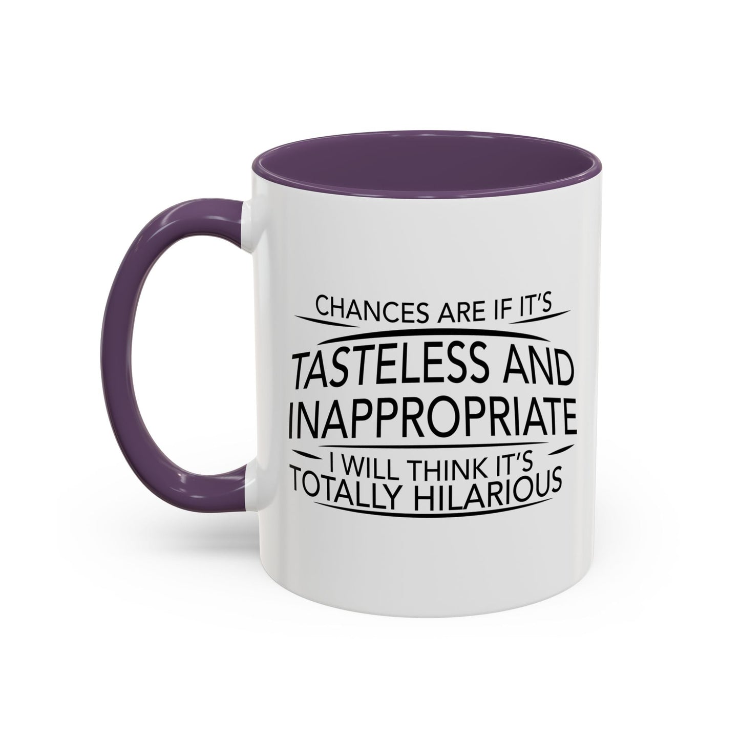 IF IT'S TASTELESS AND INAPPROPRIATE Accent BiColor Funny Sarcastic Mug