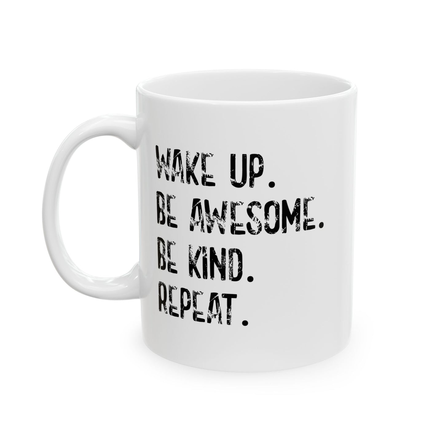 WAKE UP. BE AWESOME. BE KIND. REPEAT. FUNNY SARCASTIC MUG