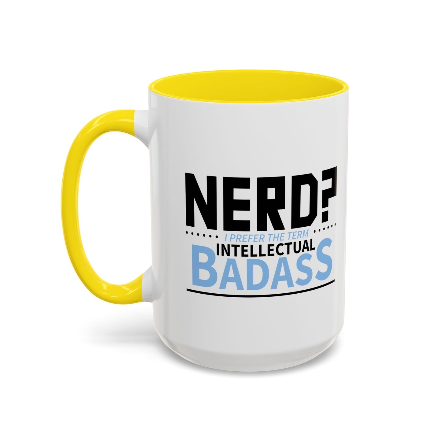 NERD? I PREFER THE TERM INTELLECTUAL BADASS  Accent BiColor Funny Sarcastic Mug