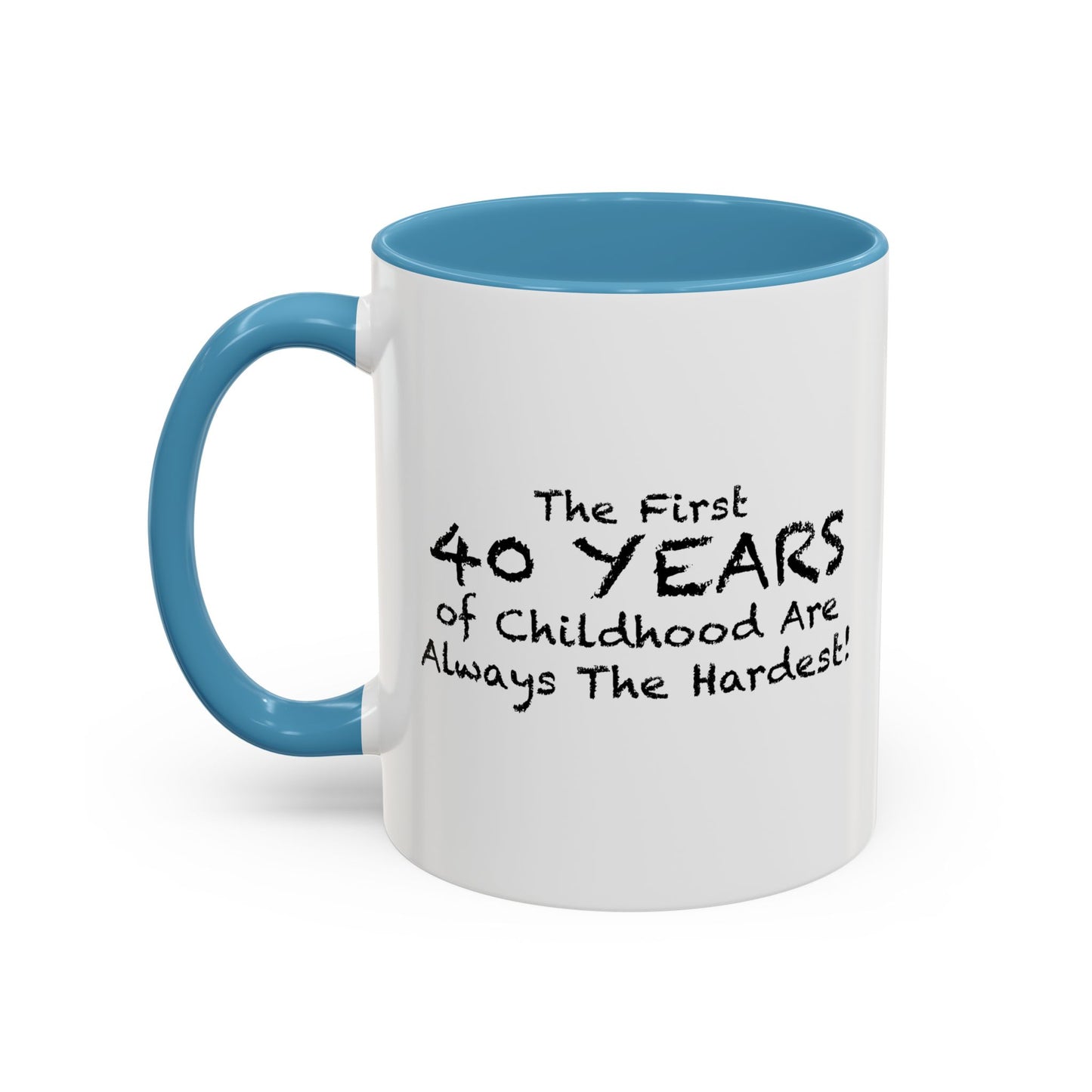 THE FIRST 40 YEARS OF CHILDHOOD ARE ALWAYS THE HARDEST Accent BiColor Funny Sarcastic Mug