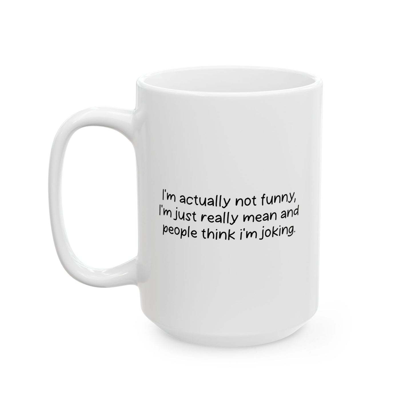 I'M NOT FUNNY FUNNY SARCASTIC WHITE MUG