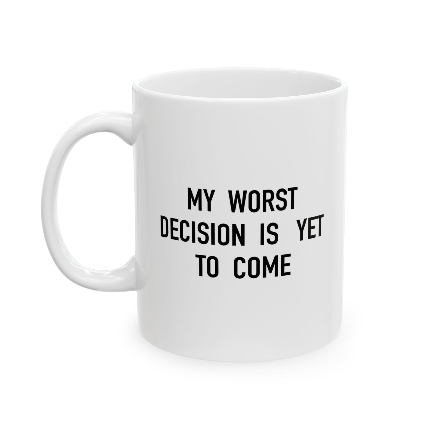 MY WORST DECISION FUNNY SARCASTIC WHITE MUG