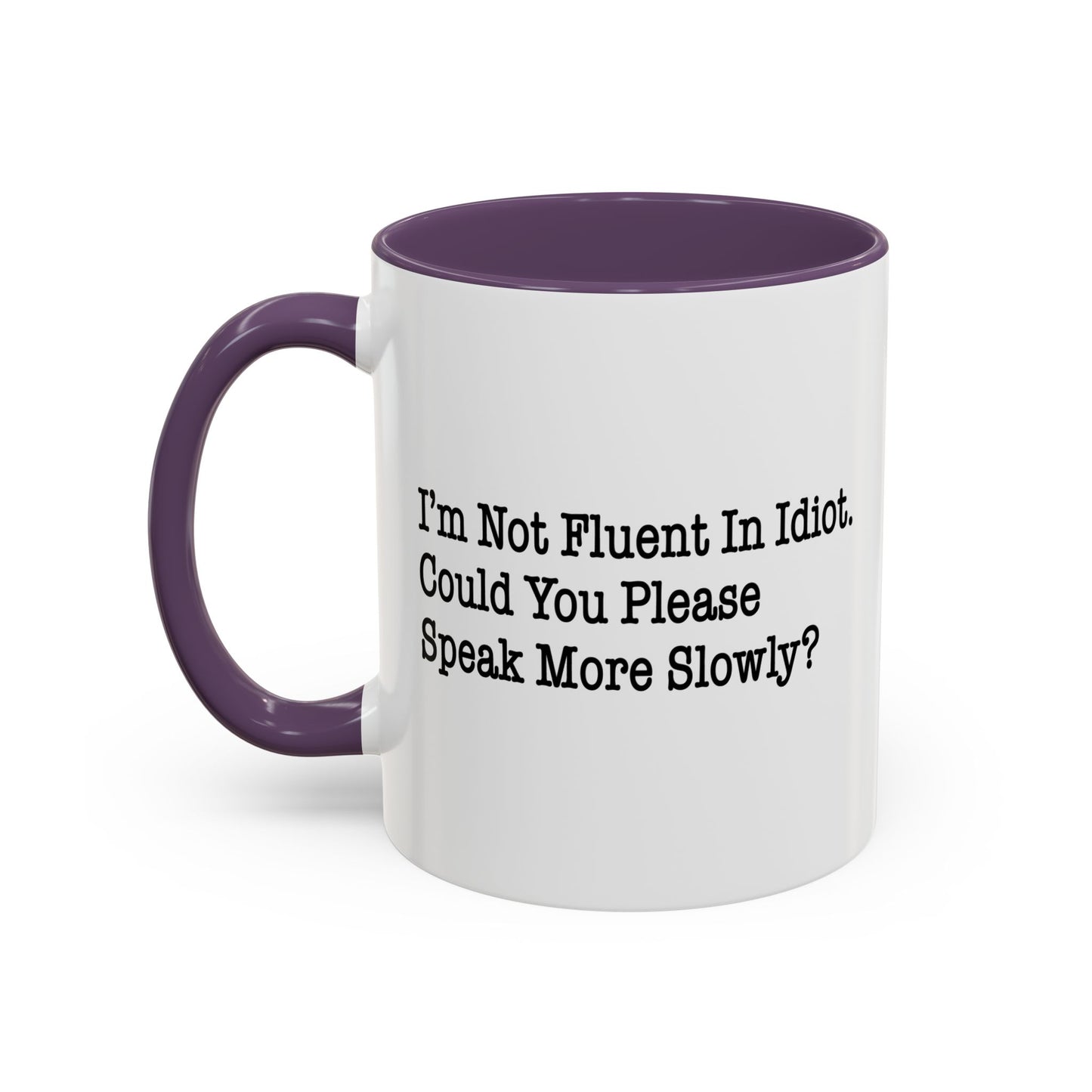 I’m Not Fluent In Idiot. Accent BiColor Funny Sarcastic Mug