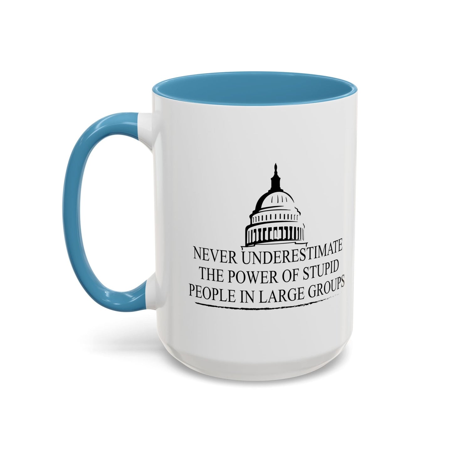 NEVER UNDERESTIMATE THE POWER OF STUPID PEOPLE IN LARGE NUMBERS Accent BiColor Funny Sarcastic Mug