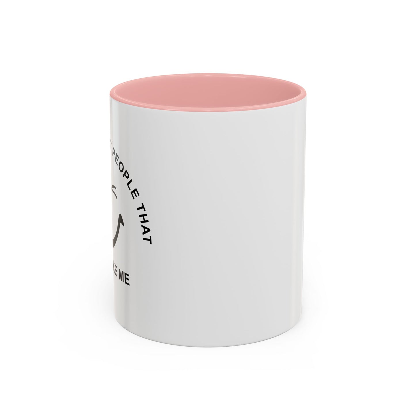 I SMILE AT PEOPLE THAT DON'T LIKE ME Accent BiColor Funny Sarcastic Mug