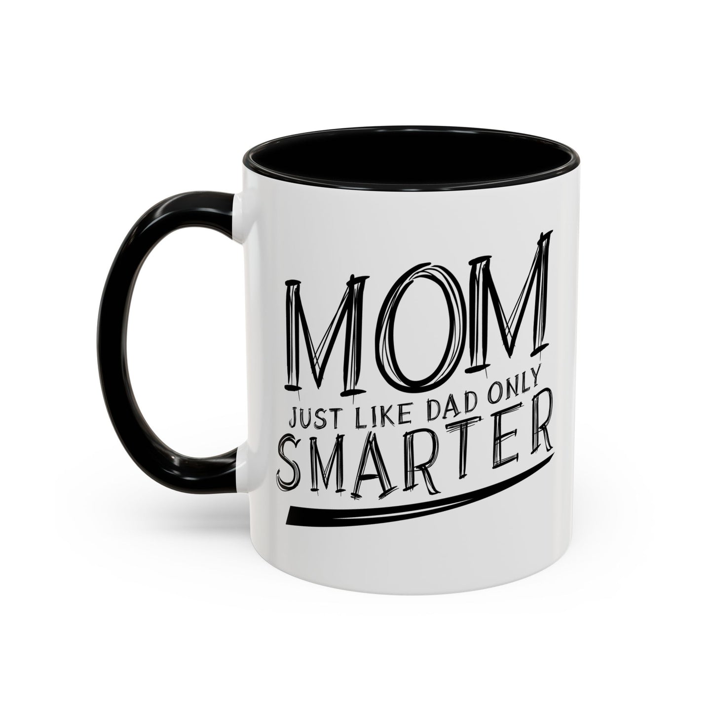 MOM JUST LIKE DAD ONLY SMARTER Accent BiColor Funny Sarcastic Mug