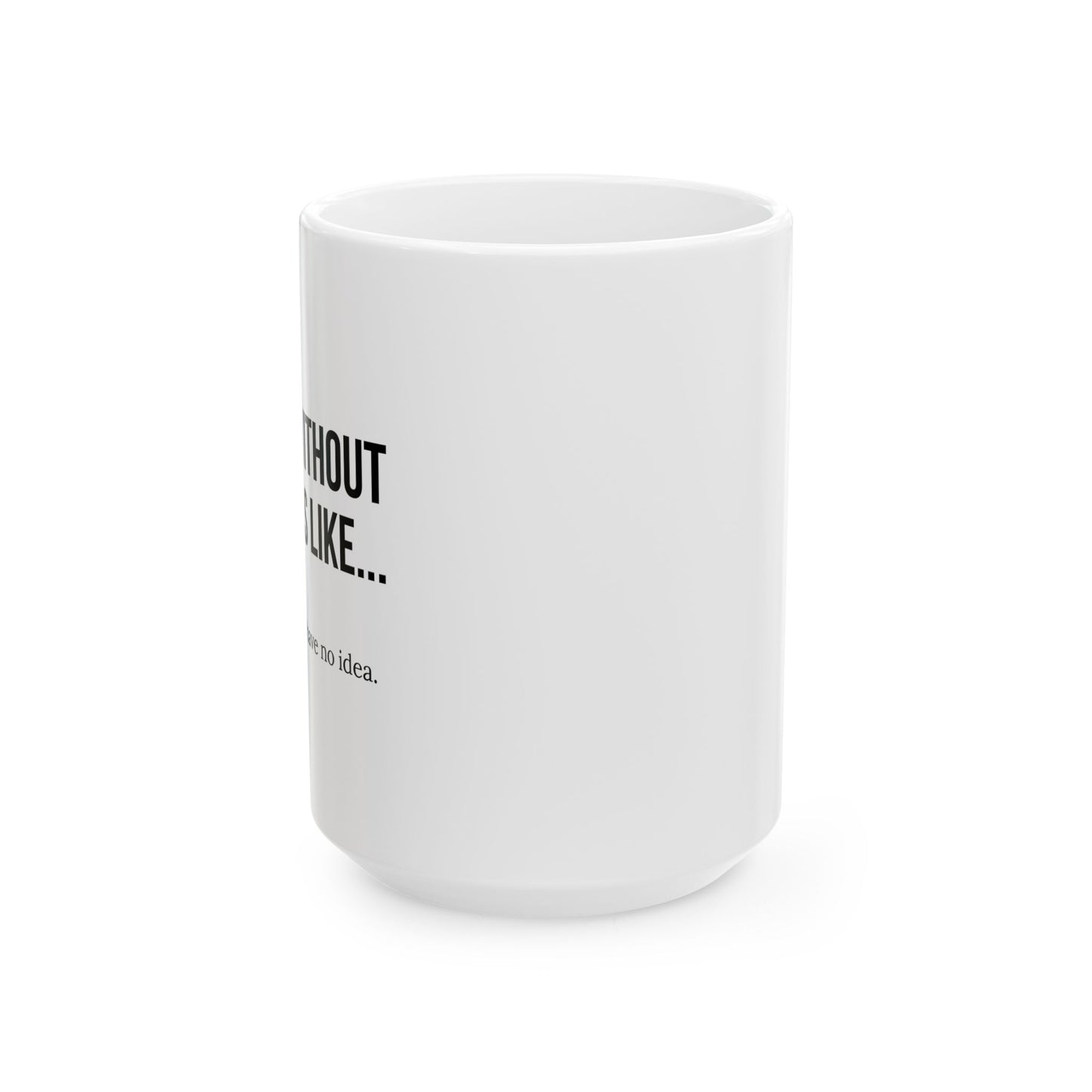 A DAY WITHOUT COFFEE Funny Sarcastic White Mug