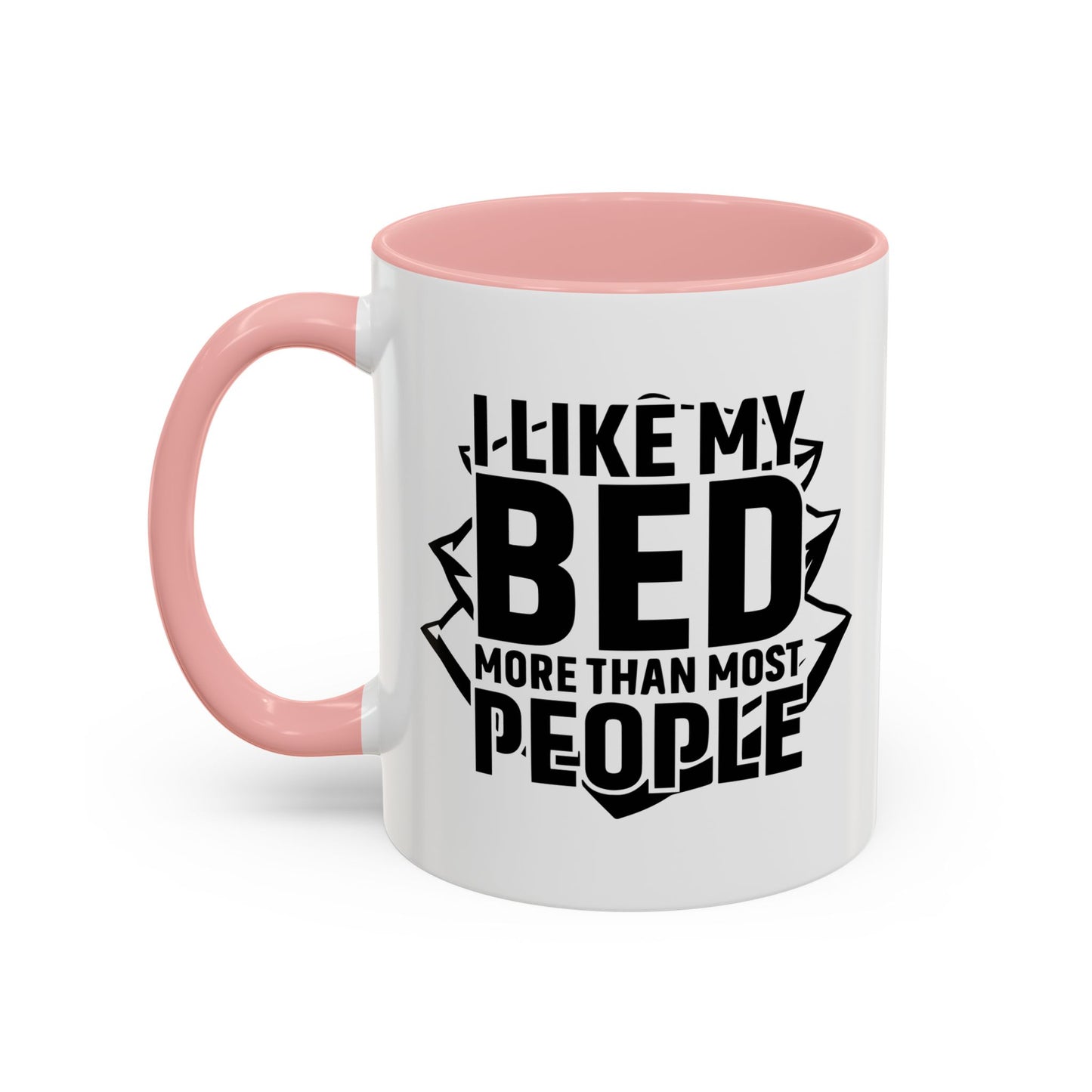 I LIKE MY BED MORE THAT MOST PEOPLE Accent BiColor Funny Sarcastic Mug