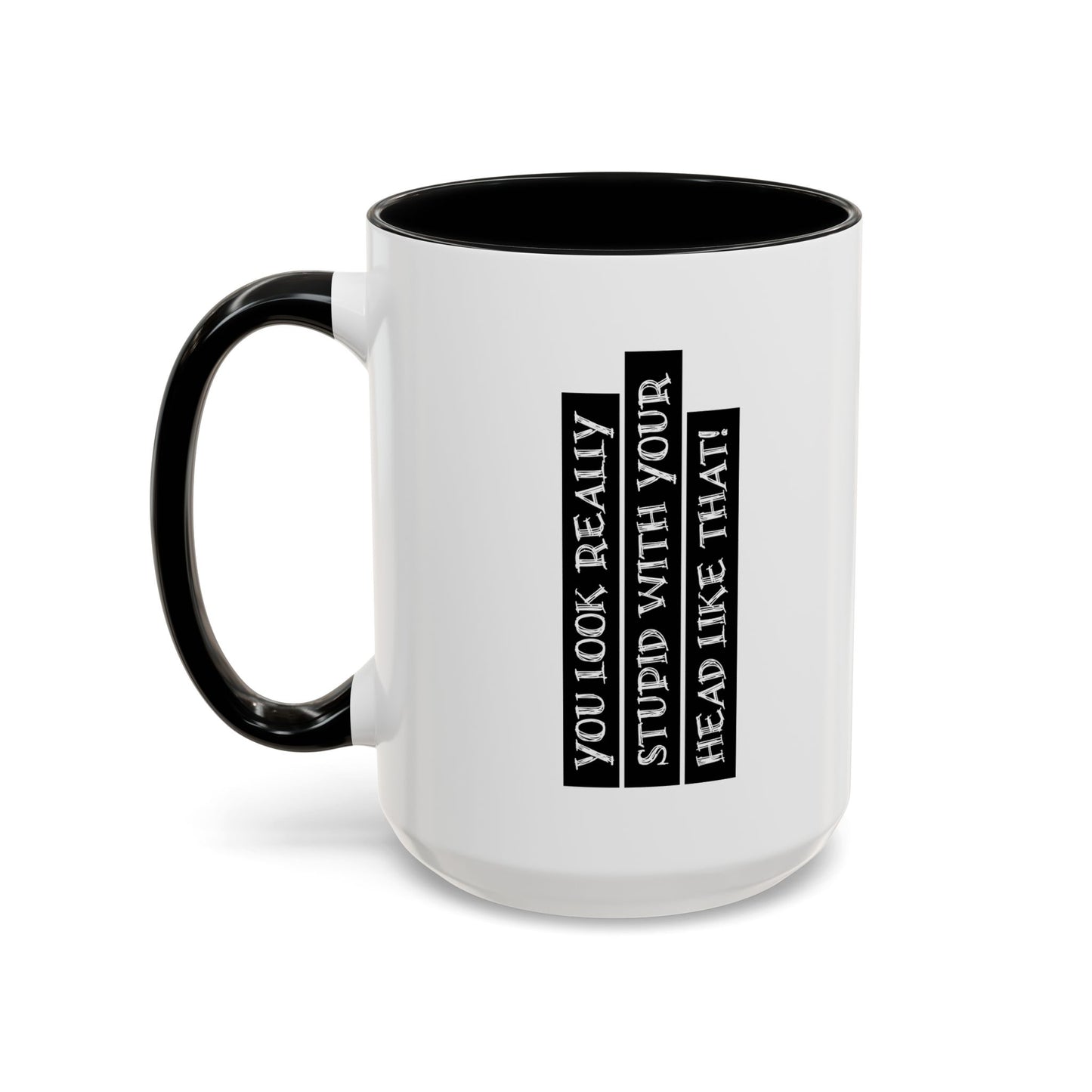 WITH YOUR HEAD LIKE THIS Accent BiColor Funny Sarcastic Mug