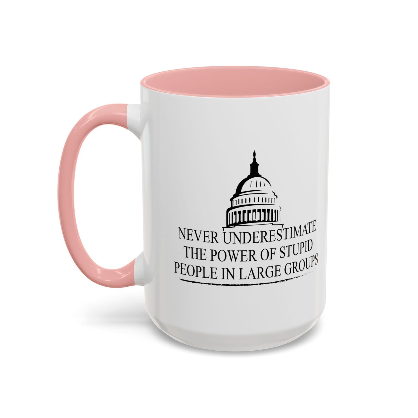 NEVER UNDERESTIMATE THE POWER OF STUPID PEOPLE IN LARGE NUMBERS Accent BiColor Funny Sarcastic Mug