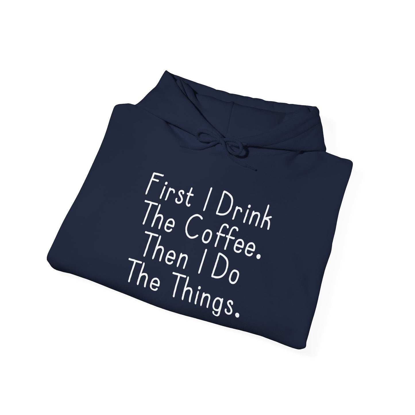 FIRST I DRINK THE COFFEE. - Premium Unisex Funny Sarcastic Black Hoodie Sweatshirt