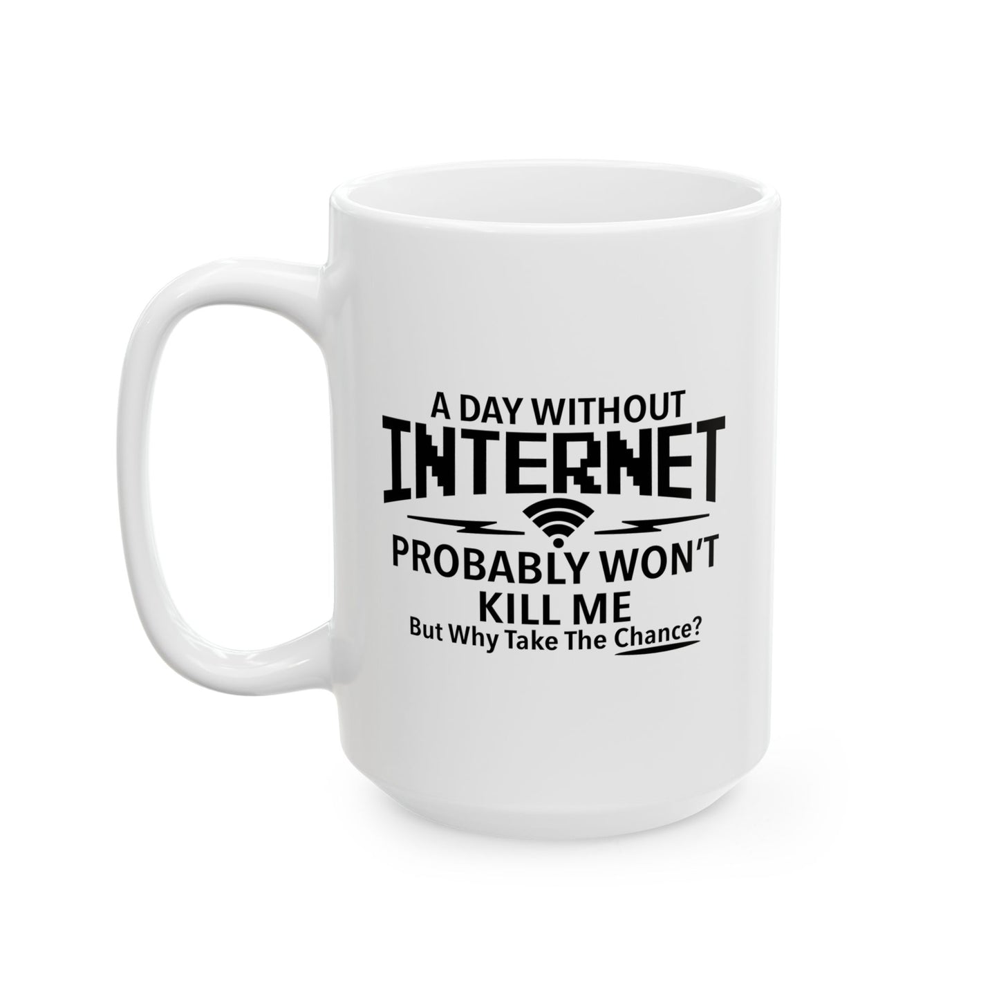 A DAY WITHOUT INTERNET FUNNY SARCASTIC MUG