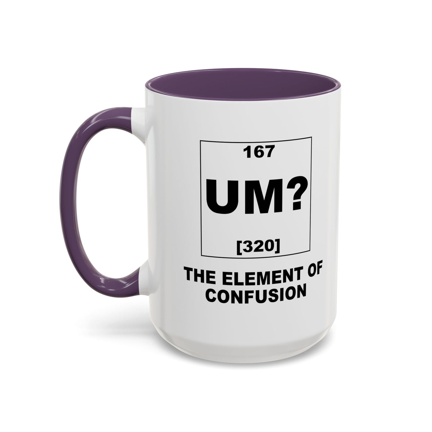 UM? THE OF ELEMENT CONFUSION Accent BiColor Funny Sarcastic Mug