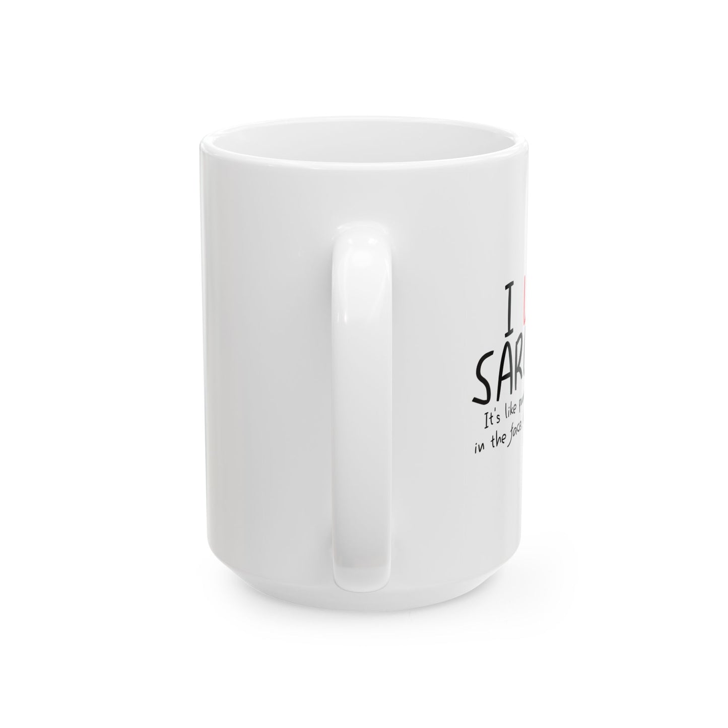 I LOVE SARCASM FUNNY SARCASTIC WHITE MUG