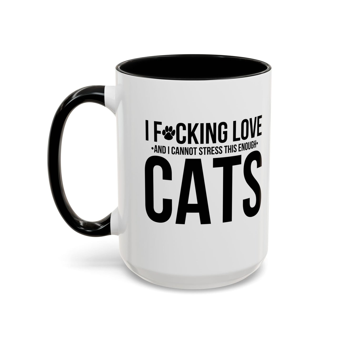 LOVE CATS AND I CANNOT STRESS THIS ENOUGH Accent BiColor Funny Sarcastic Mug