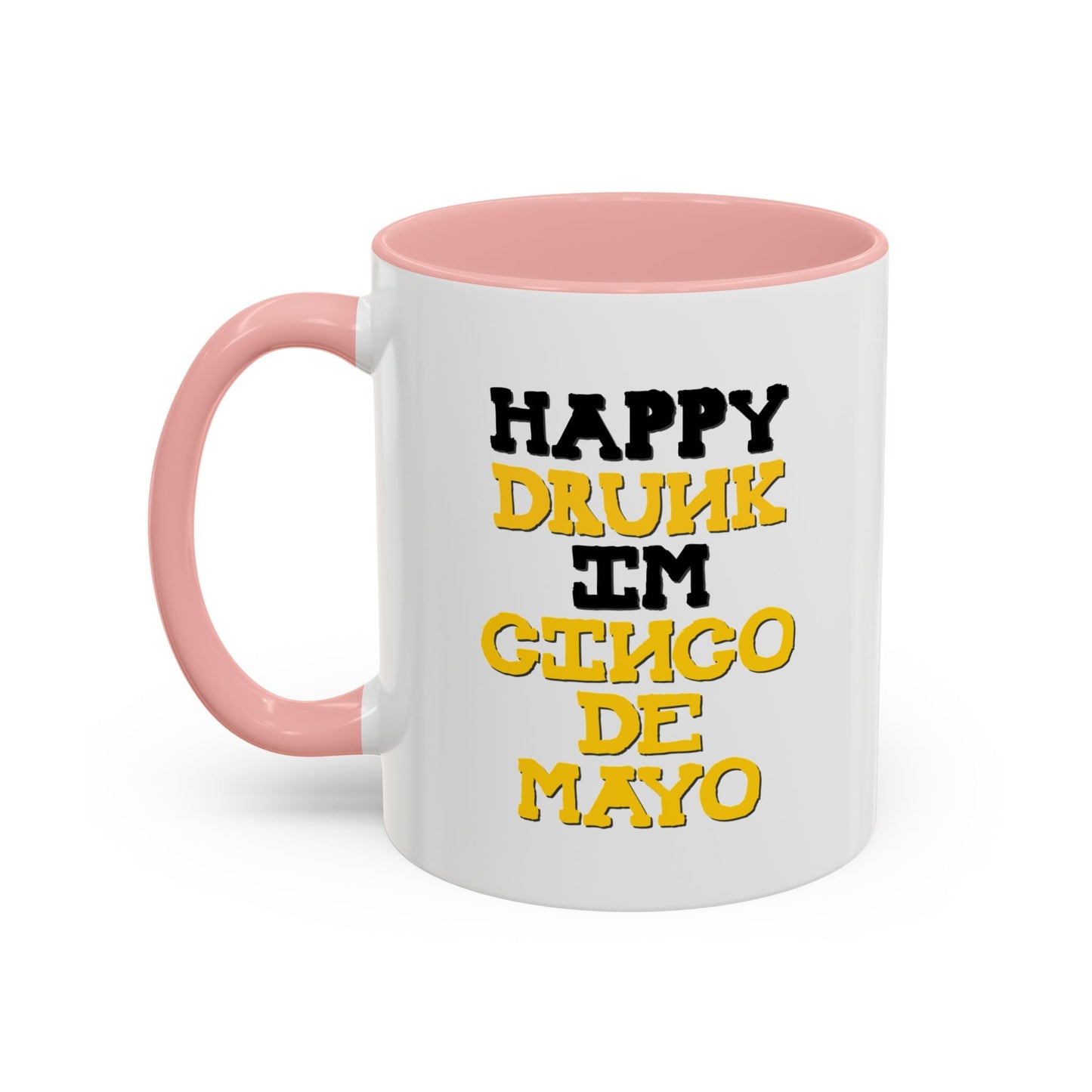 HAPPY DRUNK IM CINCO DE MAYO Accent BiColor Funny Sarcastic Mug