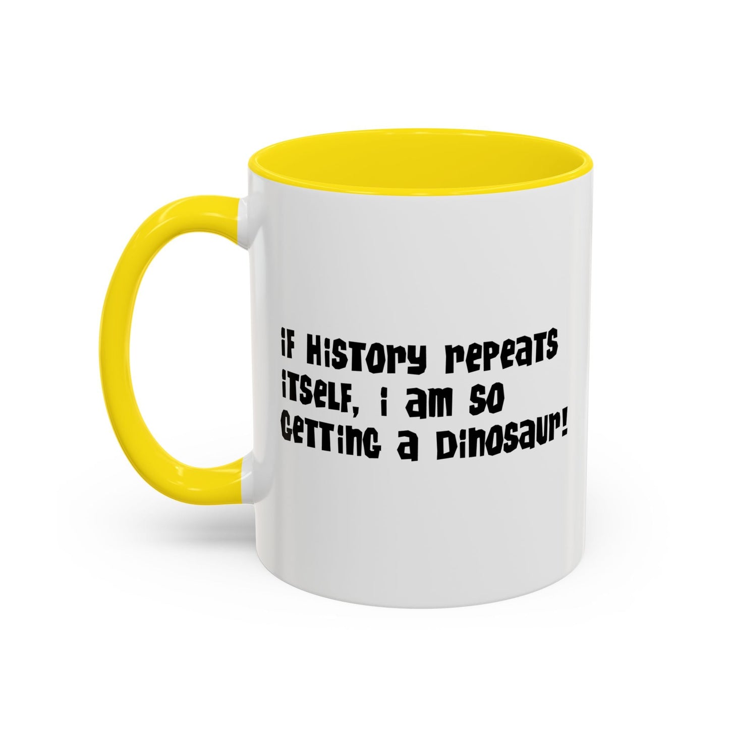 IF HISTORY REPEATS ITSELF Accent BiColor Funny Sarcastic Mug