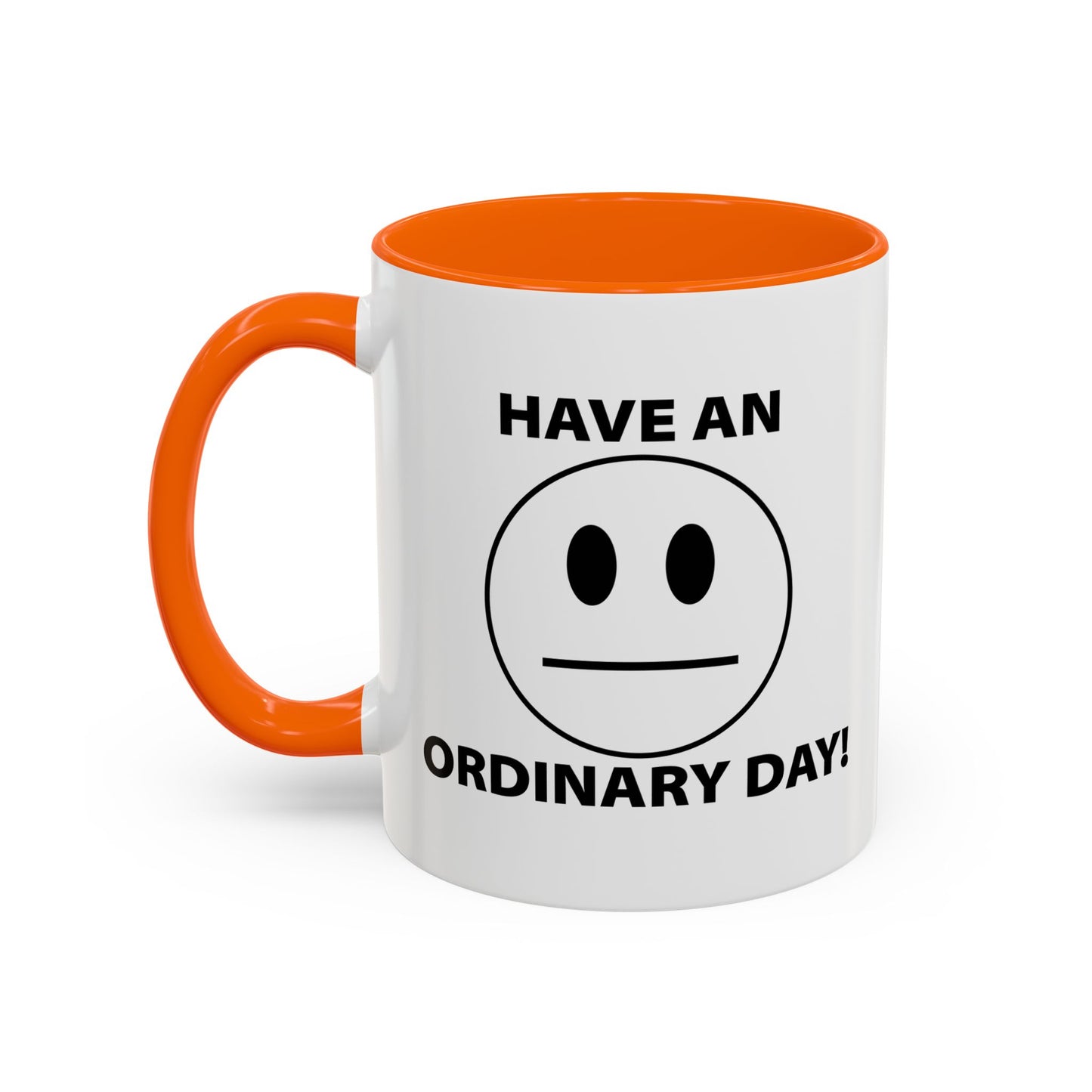 HAVE AN ORDINARY DAY! Accent BiColor Funny Sarcastic Mug