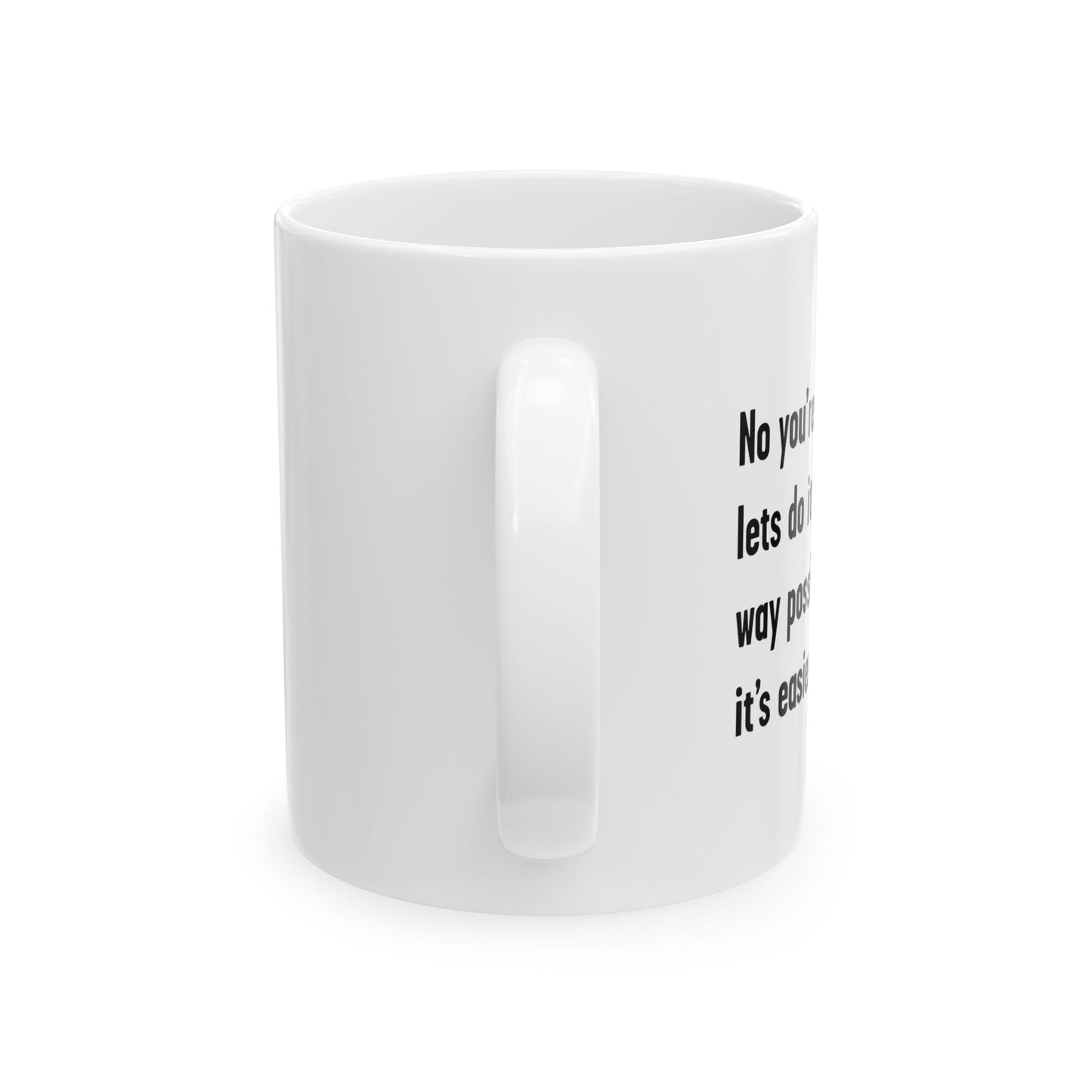 LETS DO IT THE DUMBEST WAY POSSIBLE FUNNY SARCASTIC WHITE MUG