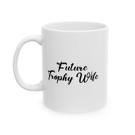 FUTURE TROPHY WIFE FUNNY SARCASTIC MUG