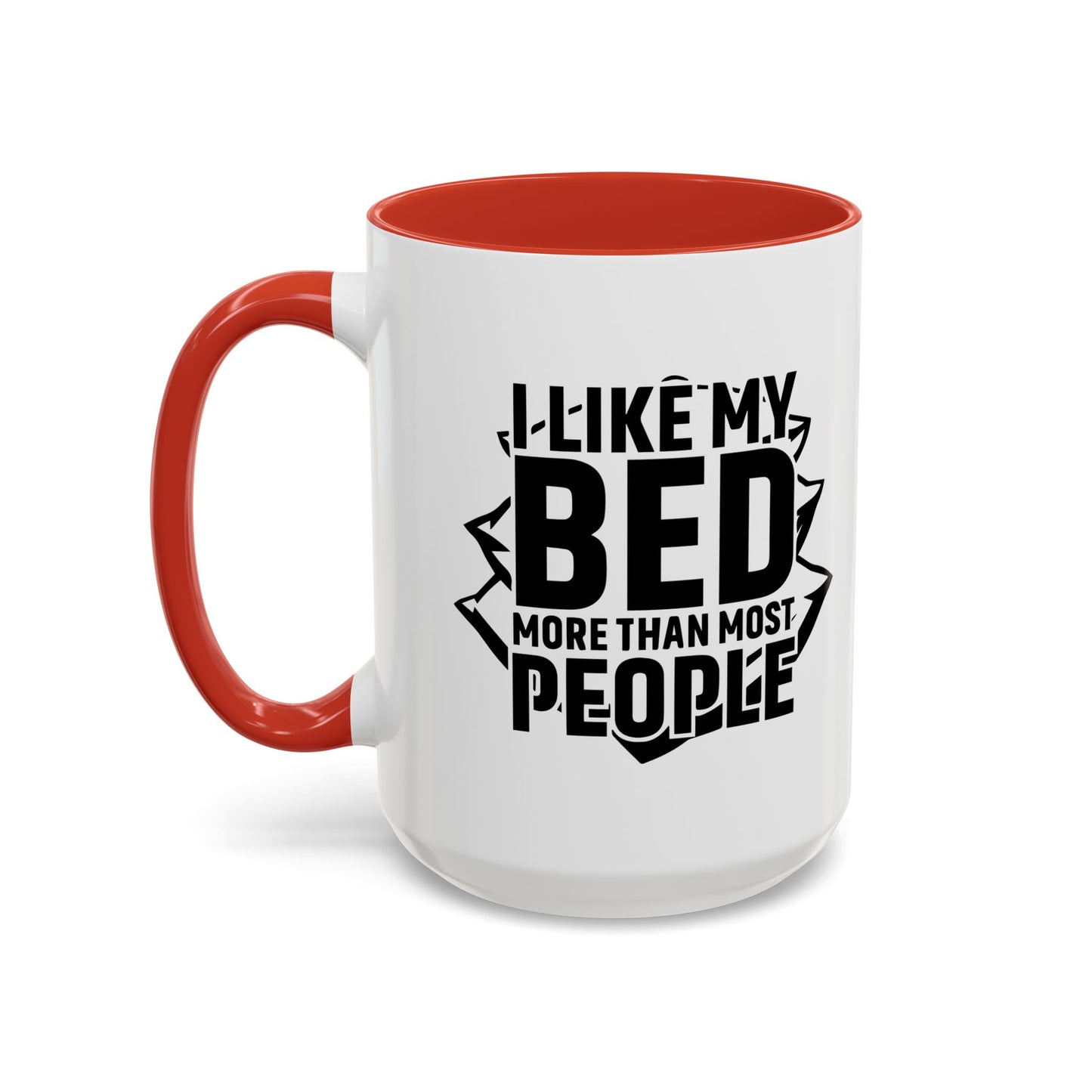 I LIKE MY BED MORE THAT MOST PEOPLE Accent BiColor Funny Sarcastic Mug