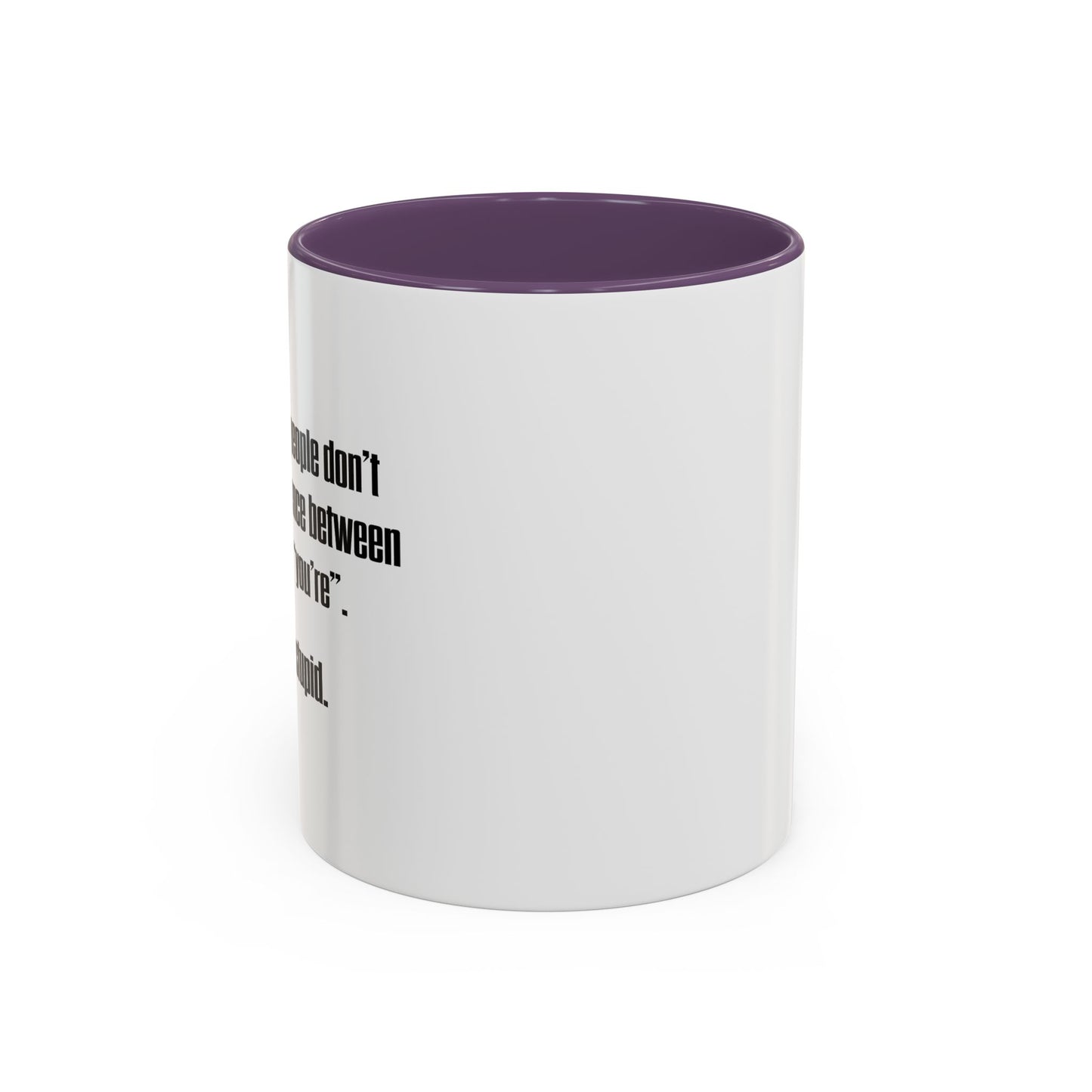 THERE SO STUPID. Accent BiColor Funny Sarcastic Mug