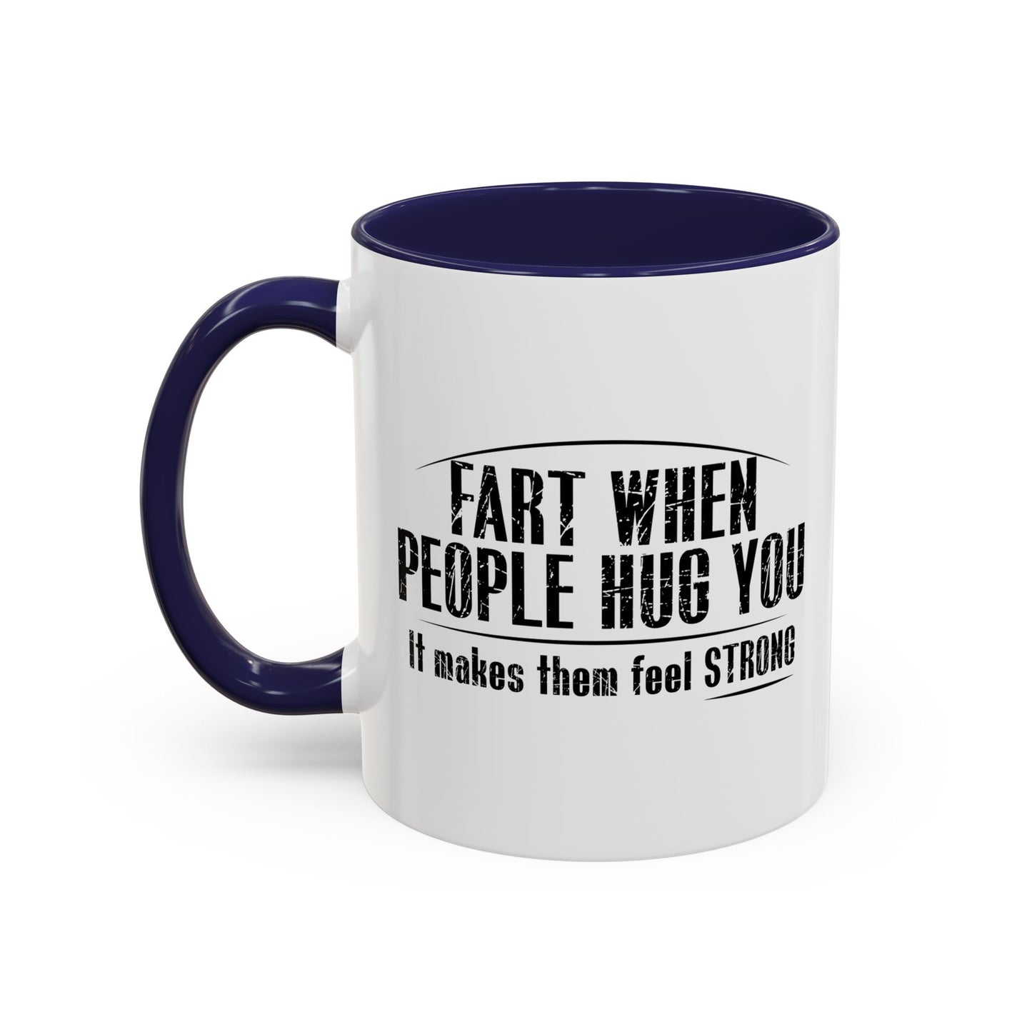 FART WHEN PEOPLE HUG YOU Accent BiColor Funny Sarcastic Mug