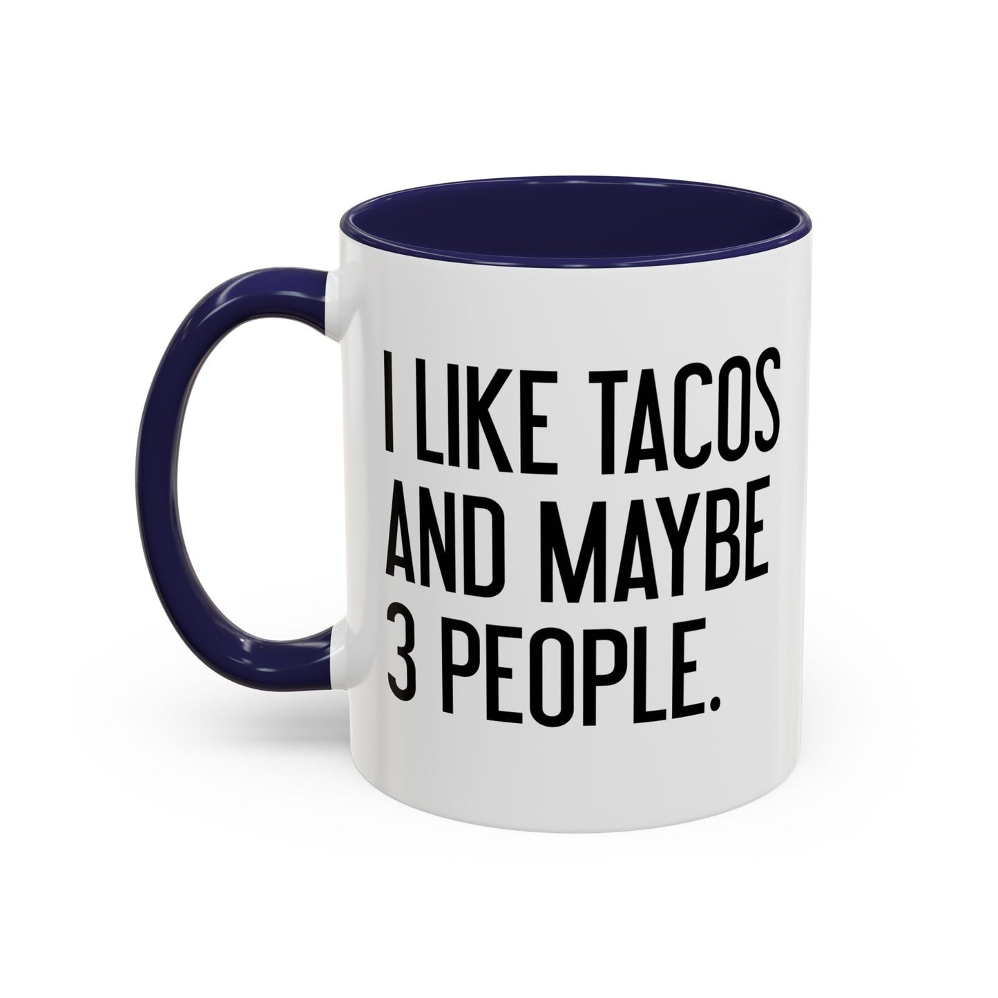 I LIKE TACOS AND MAYBE 3 PEOPLE. Accent BiColor Funny Sarcastic Mug