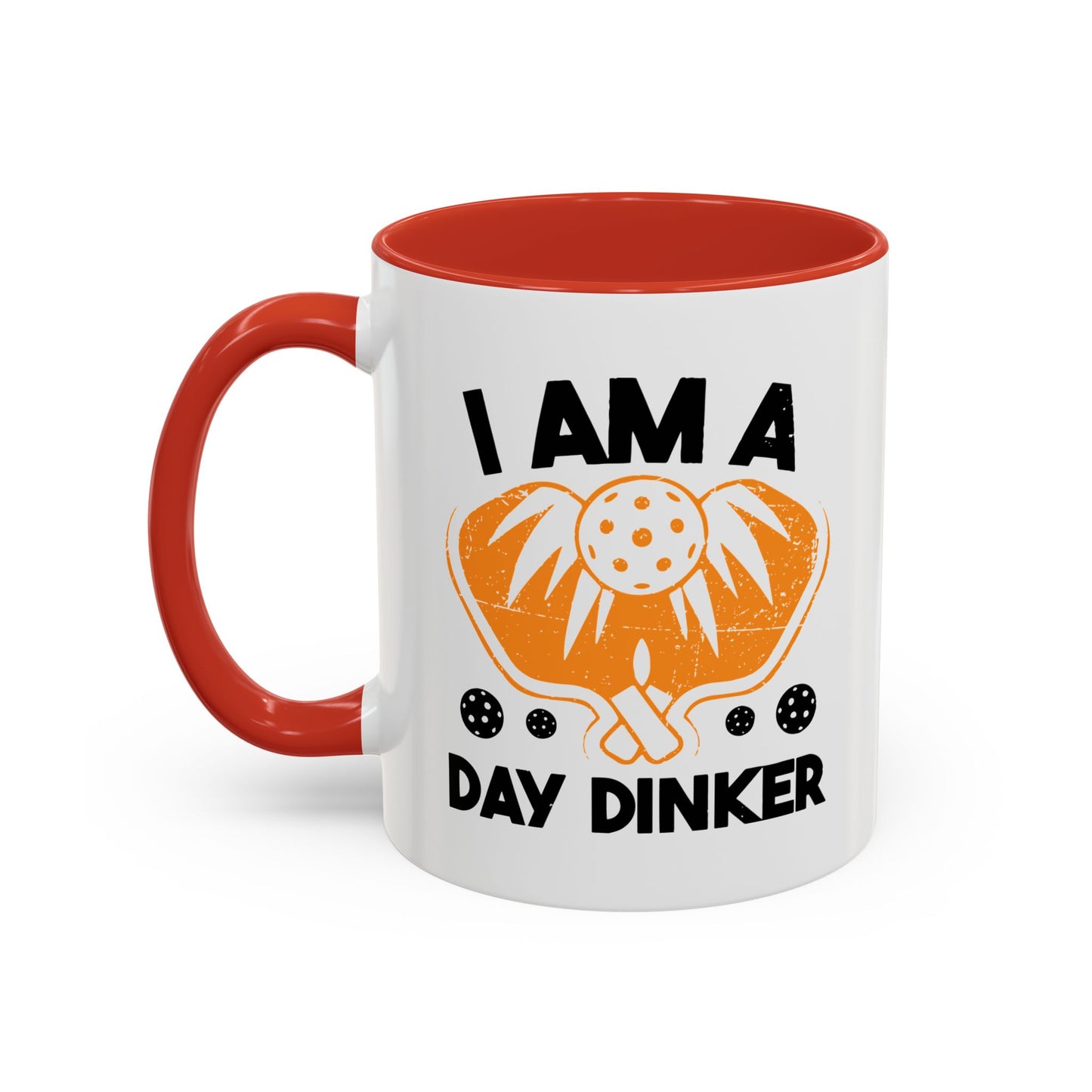 I AM A DAY DINKER Accent BiColor Funny Sarcastic Mug