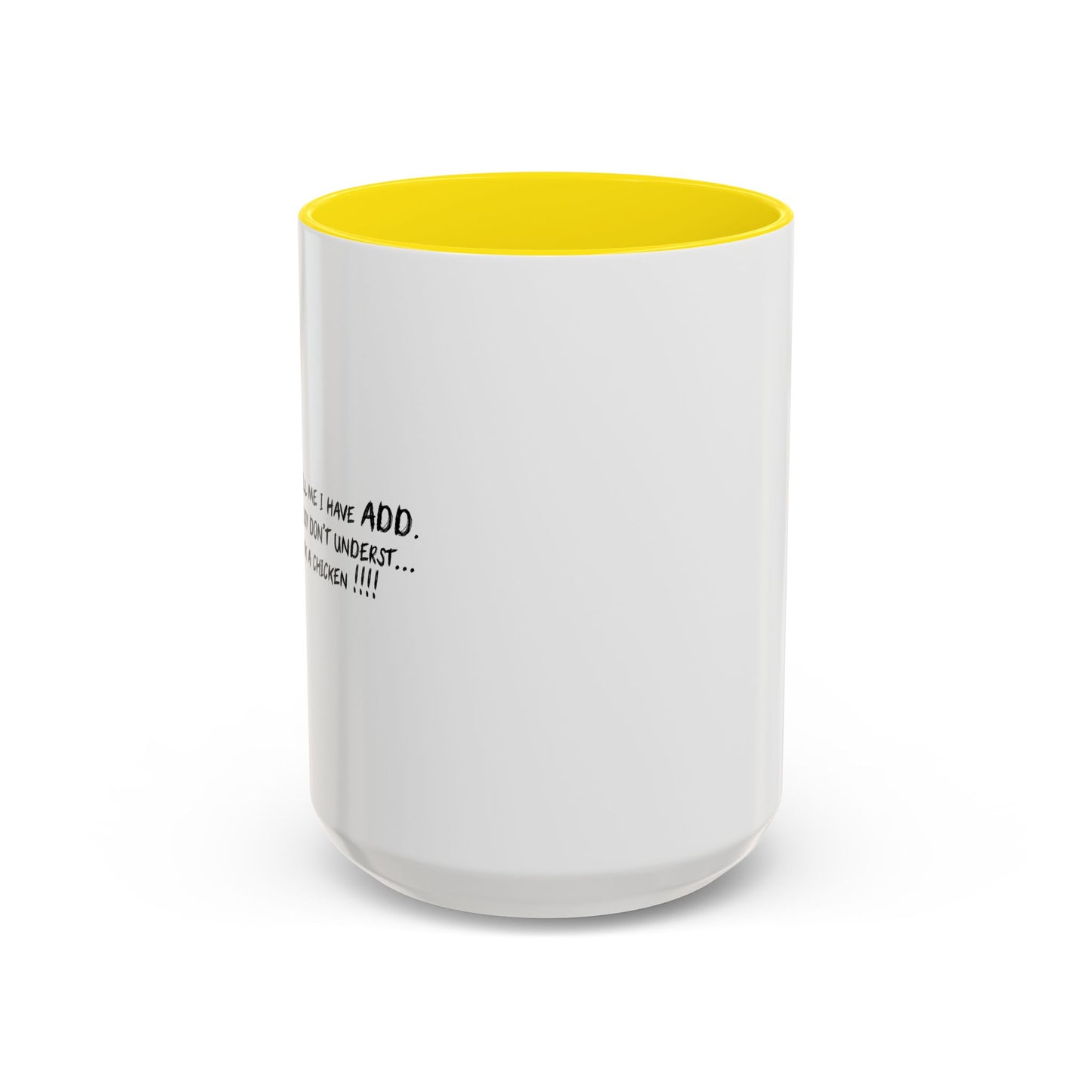 THEY TELL ME I HAVE A.D.D. Accent BiColor Funny Sarcastic Mug