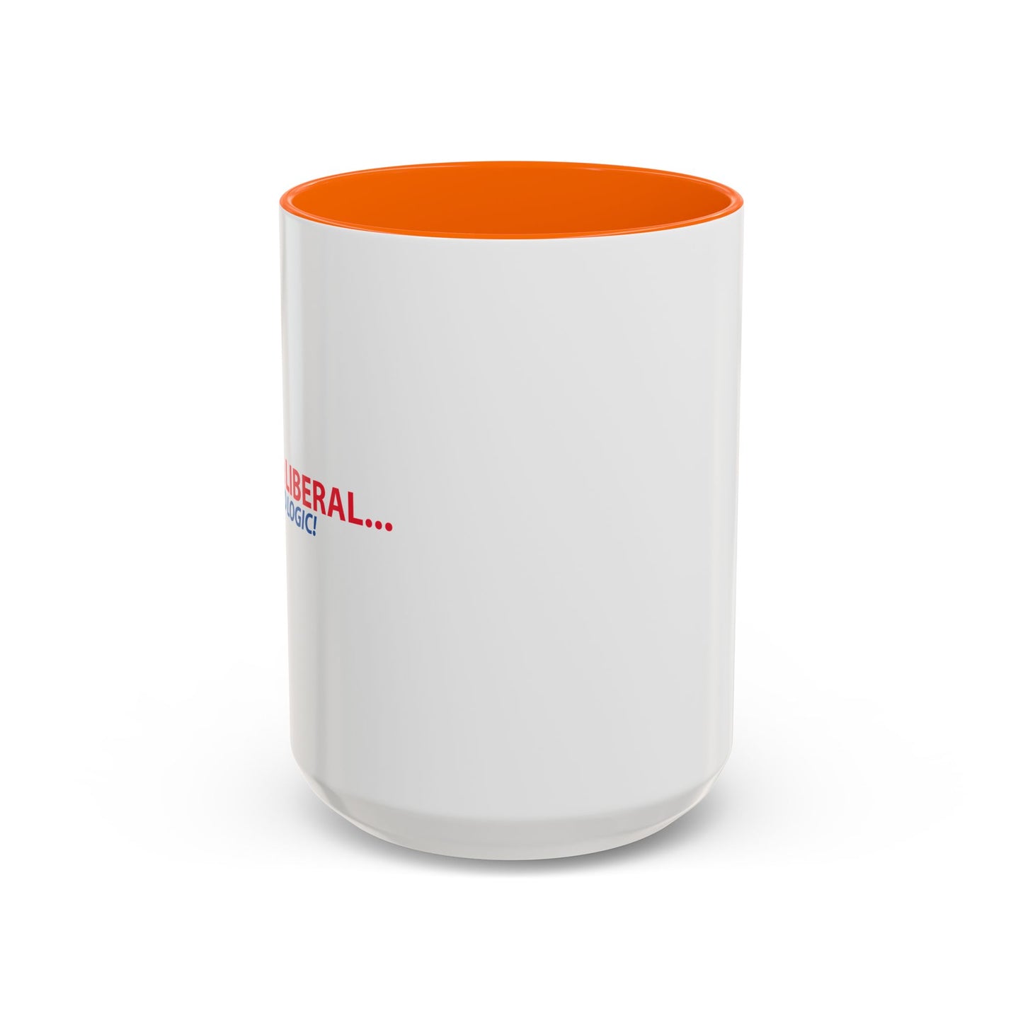 ANNOY A LIBERAL... USE FACTS AND LOGIC Accent BiColor Funny Sarcastic Mug