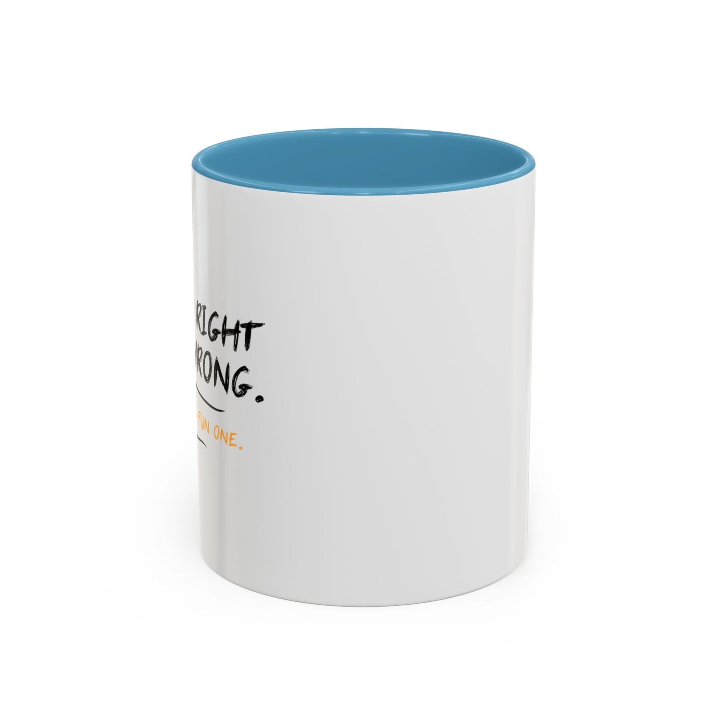 I KNOW RIGHT FROM WRONG, WRONG IS THE FUN ONE Accent BiColor Funny Sarcastic Mug