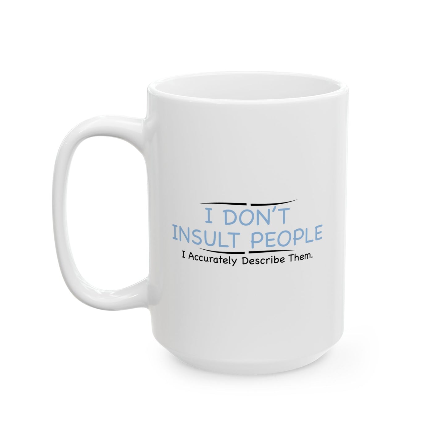 I DON’T INSULT PEOPLE FUNNY SARCASTIC MUG