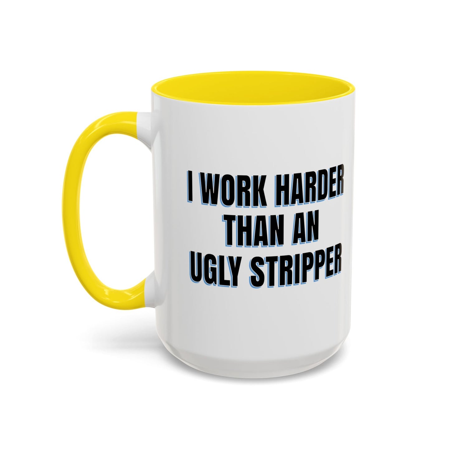 I WORK HARDER THAN AN UGLY STRIPPER Accent BiColor Funny Sarcastic Mug