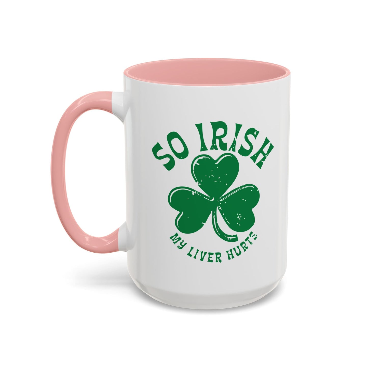 SO IRISH MY LIVER HURTS Accent BiColor Funny Sarcastic Mug