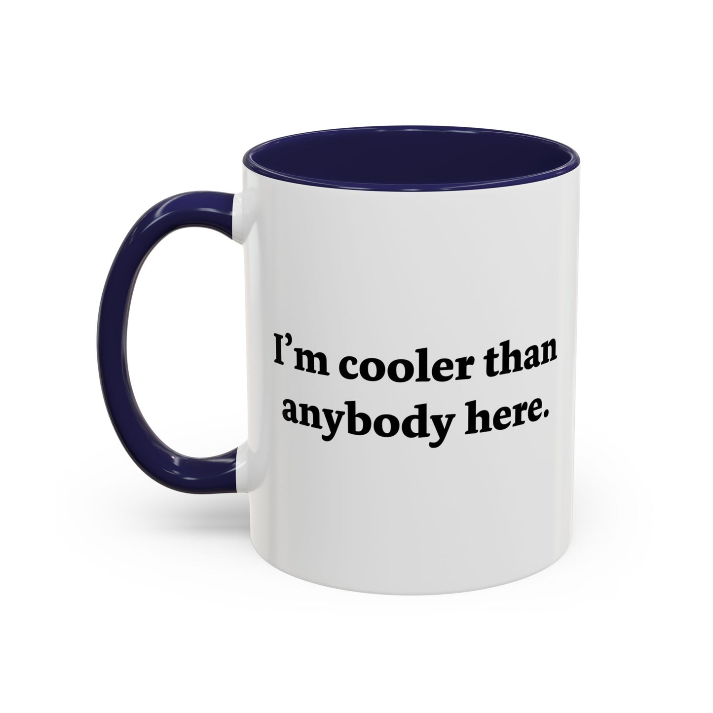 I'M COOLER THAN ANYBODY HERE Accent BiColor Funny Sarcastic Mug