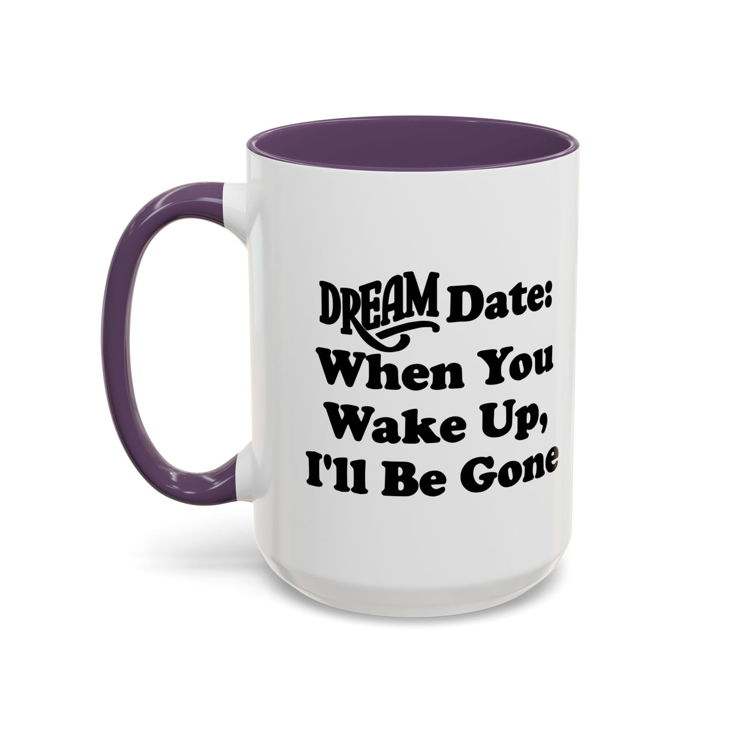 DREAM DATE Accent BiColor Funny Sarcastic Mug