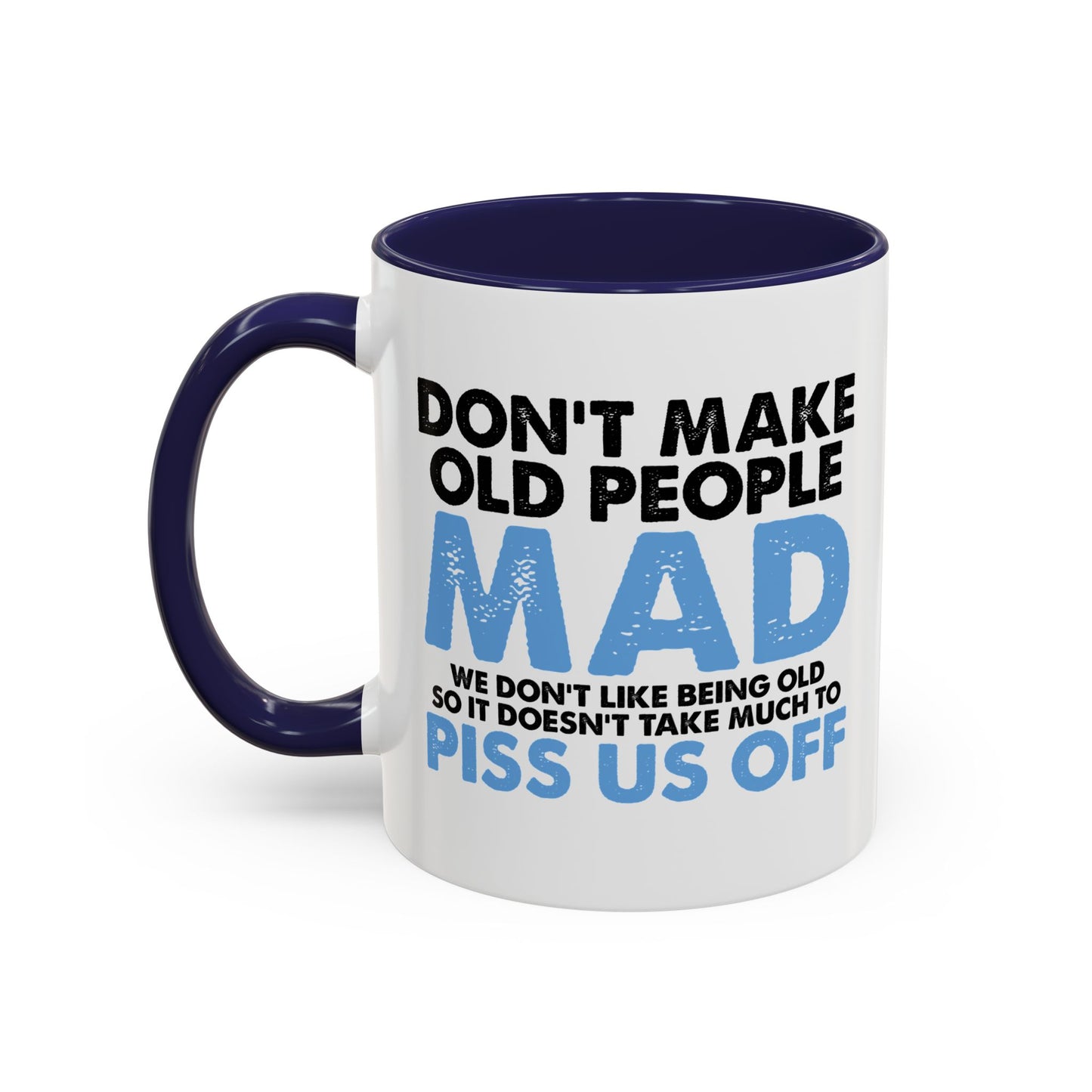 DON'T MAKE OLD PEOPLE MAD Accent BiColor Funny Sarcastic Mug