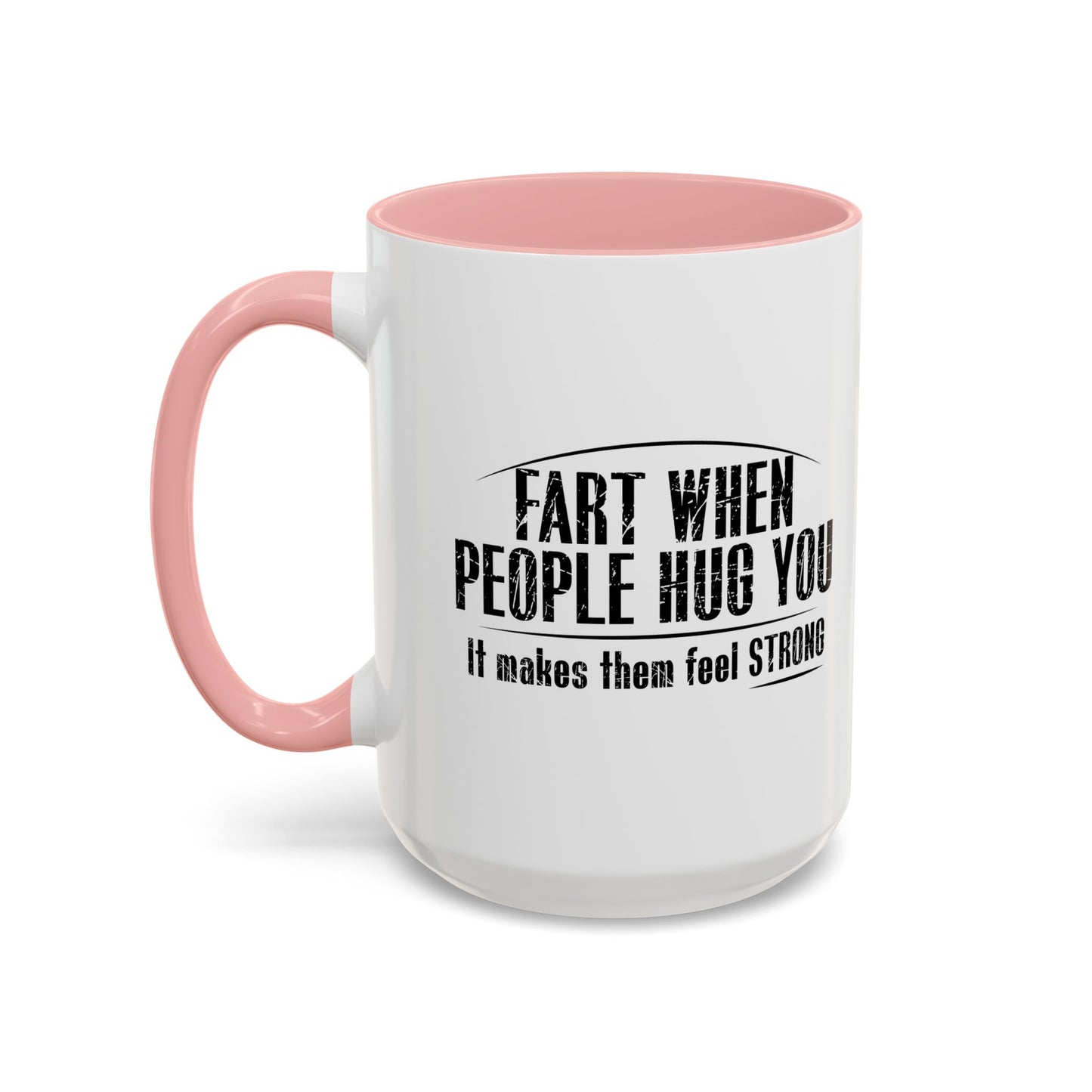 FART WHEN PEOPLE HUG YOU Accent BiColor Funny Sarcastic Mug