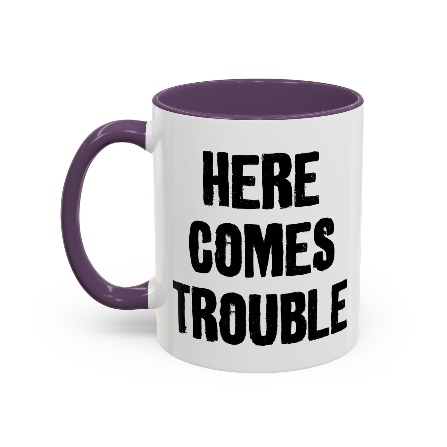 HERE COMES TROUBLE Accent BiColor Funny Sarcastic Mug