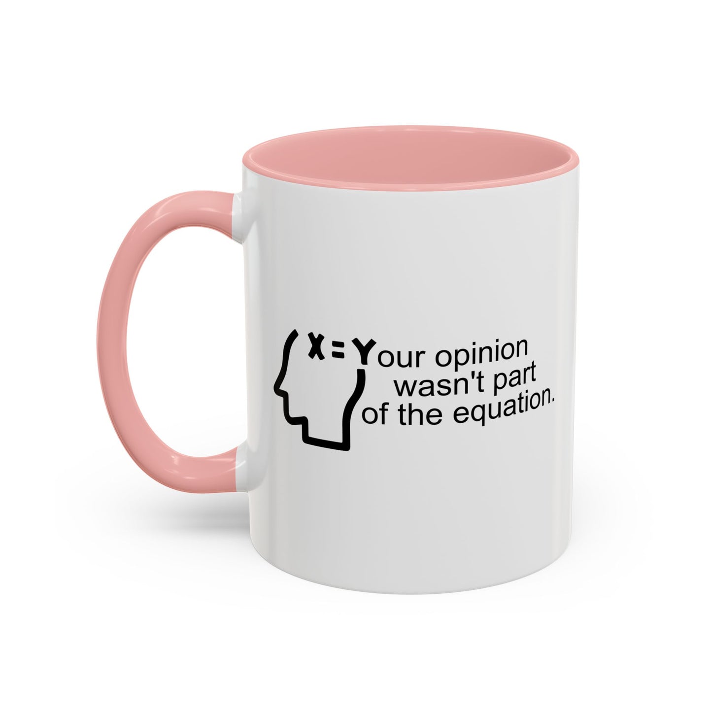 YOUR OPINION WASN'T PART OF THE EQUATION Accent BiColor Funny Sarcastic Mug