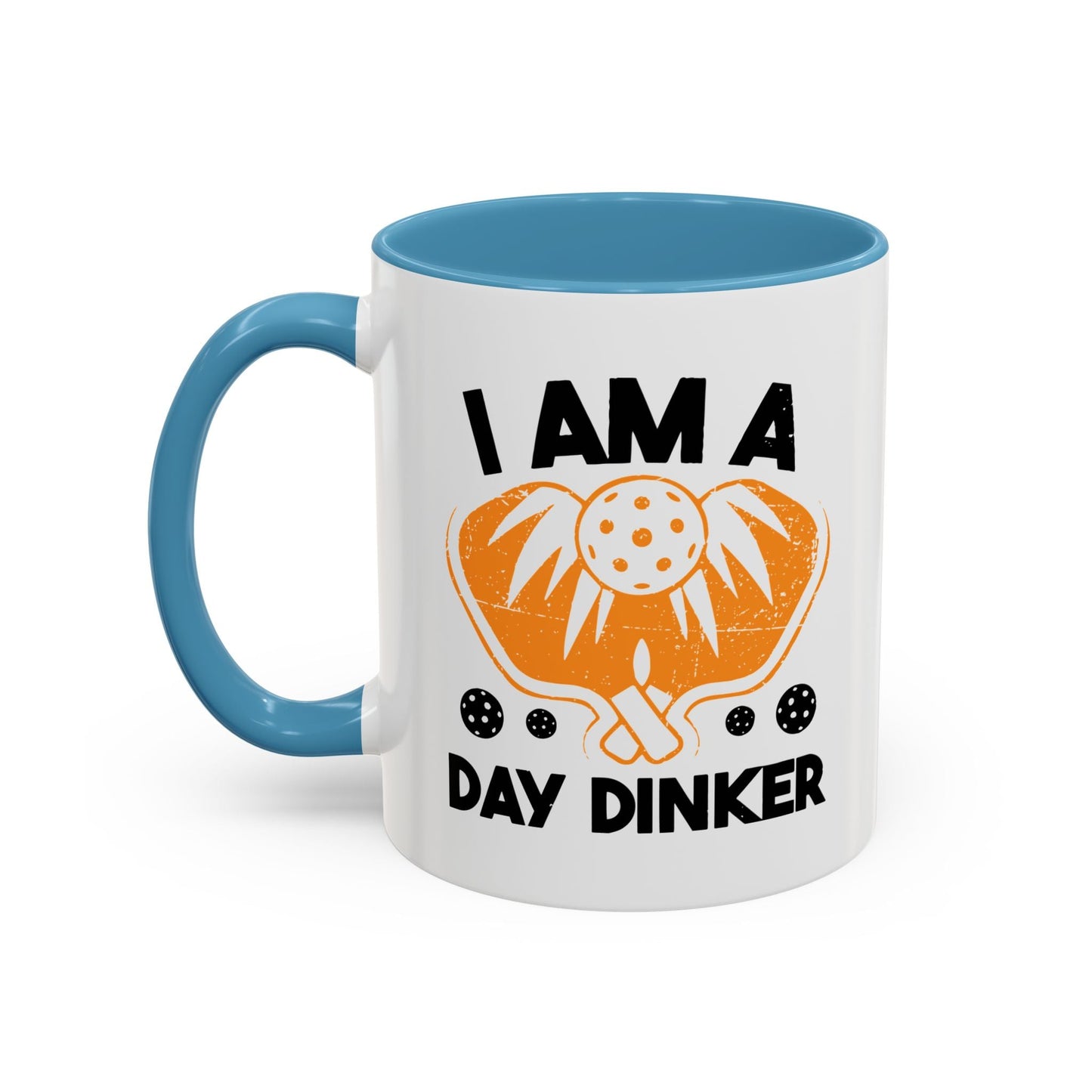 I AM A DAY DINKER Accent BiColor Funny Sarcastic Mug