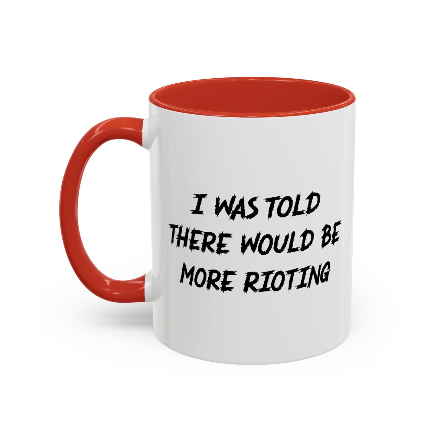 I WAS TOLD THERE WOULD BE MORE RIOTING Accent BiColor Funny Sarcastic Mug