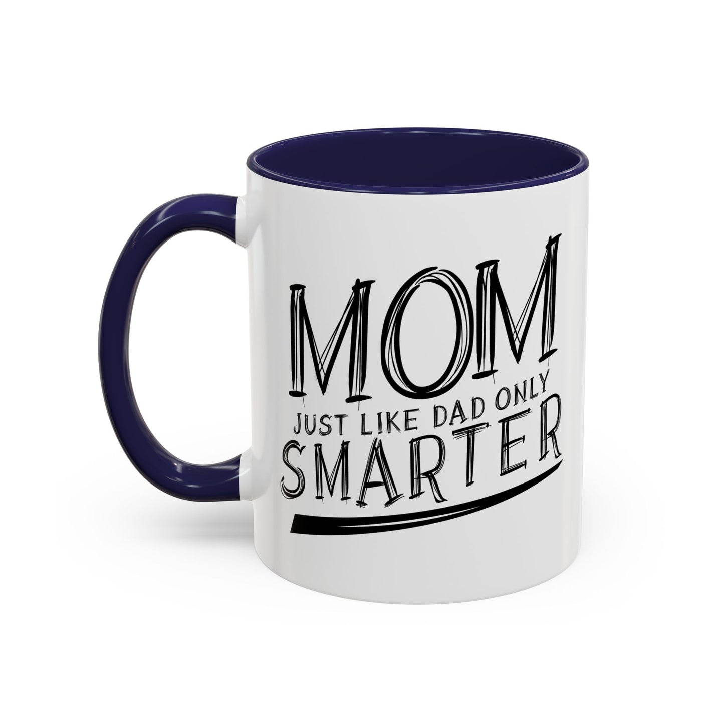 MOM JUST LIKE DAD ONLY SMARTER Accent BiColor Funny Sarcastic Mug