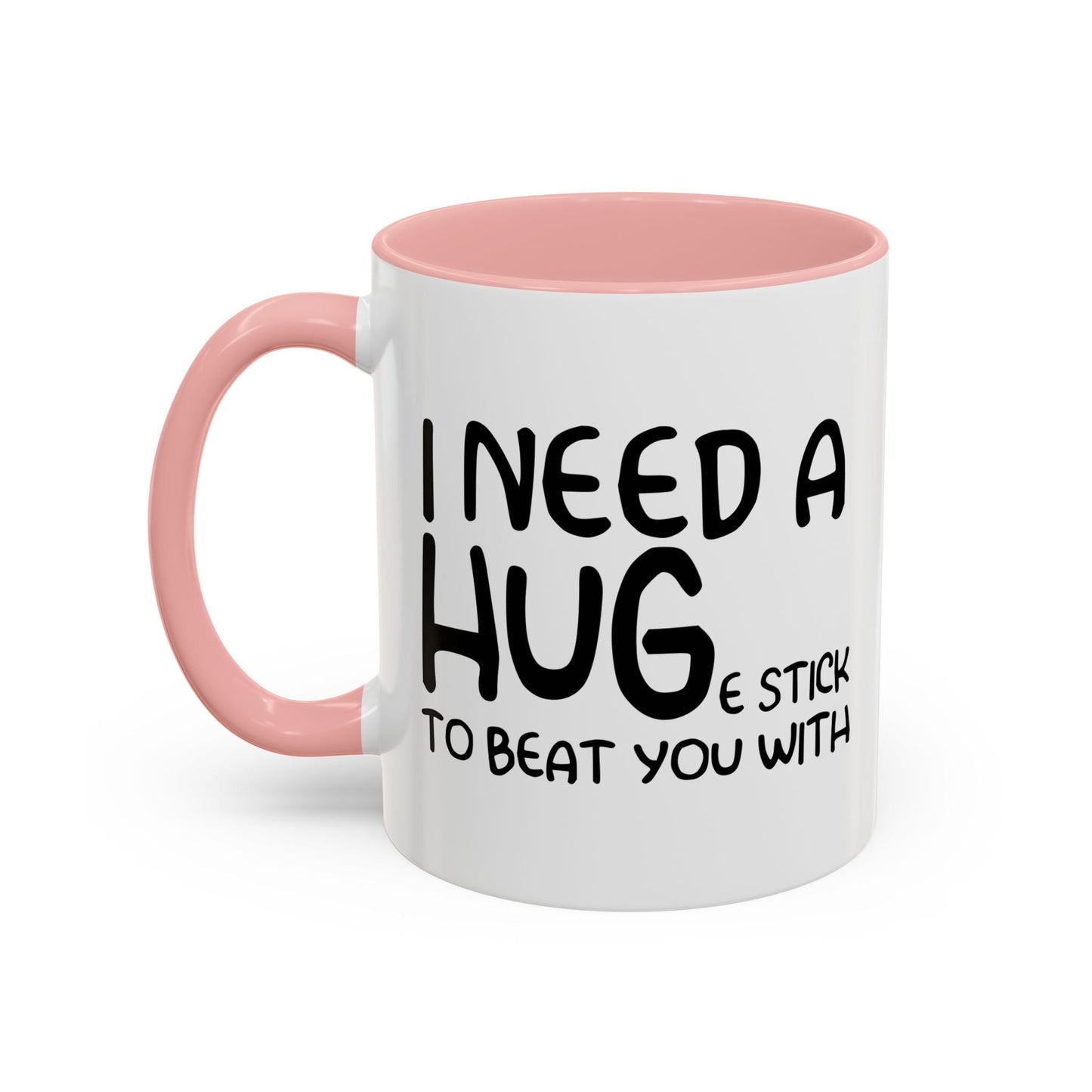 I Need a Hug e Stick to  Beat You With Accent BiColor Funny Sarcastic Mug