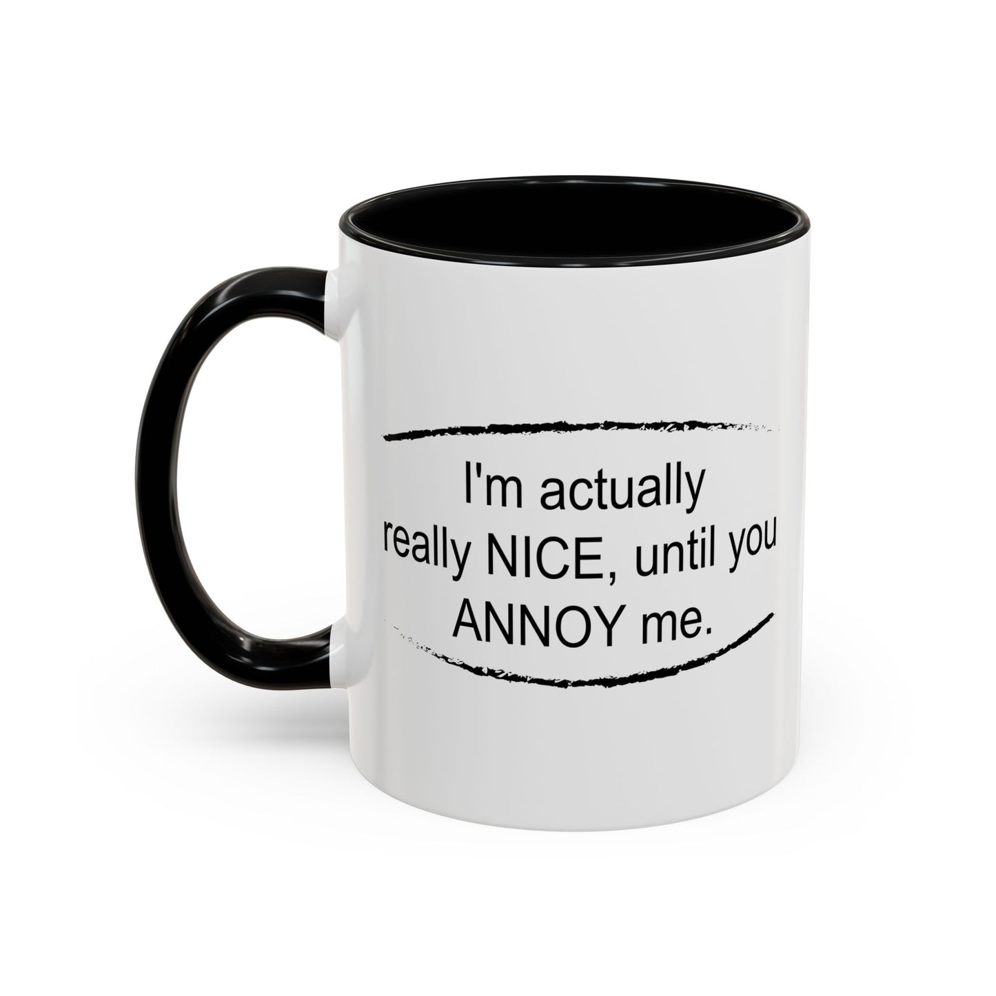 I'm Actually Really Nice, Until You Annoy Me Accent BiColor Funny Sarcastic Mug