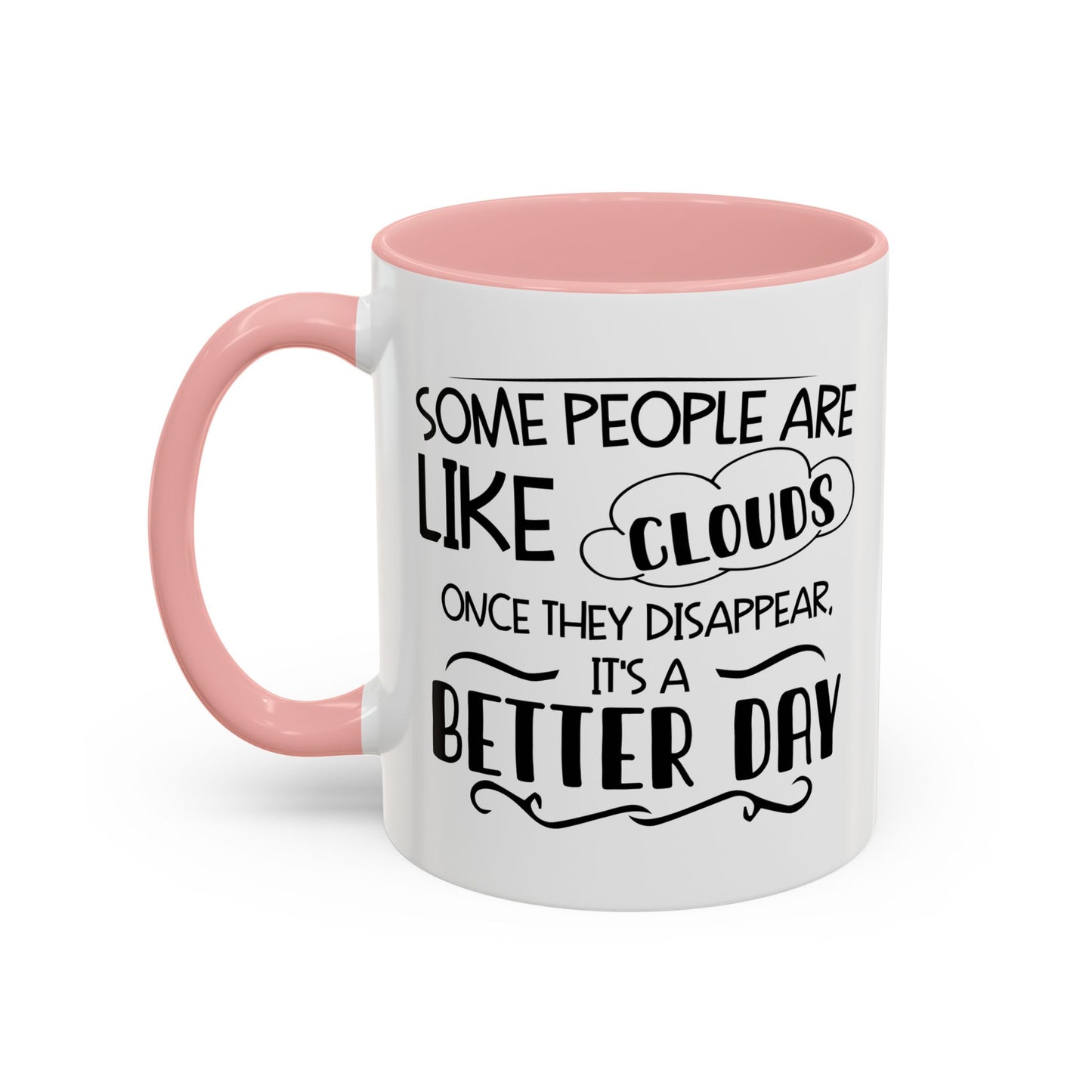 SOME PEOPLE ARE LIKE CLOUDS  Accent BiColor Funny Sarcastic Mug