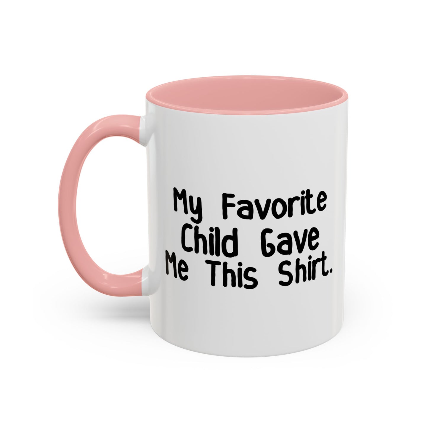 MY FAVORITE CHILD GAVE ME THIS SHIRT Accent BiColor Funny Sarcastic Mug